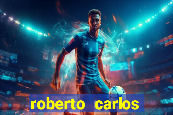 roberto carlos jogador fortuna